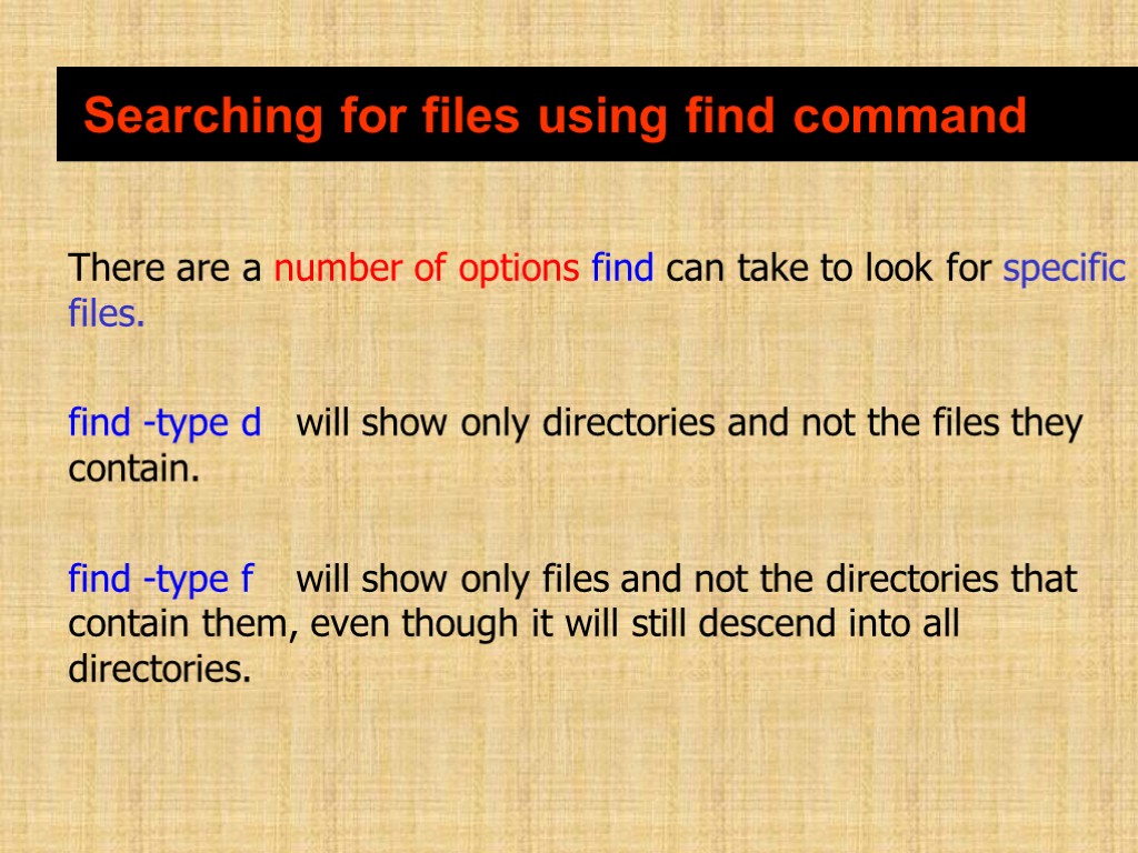 There are a number of options find can take to look for specific files.